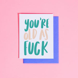 You're Old as F*ck Card - egads-shop